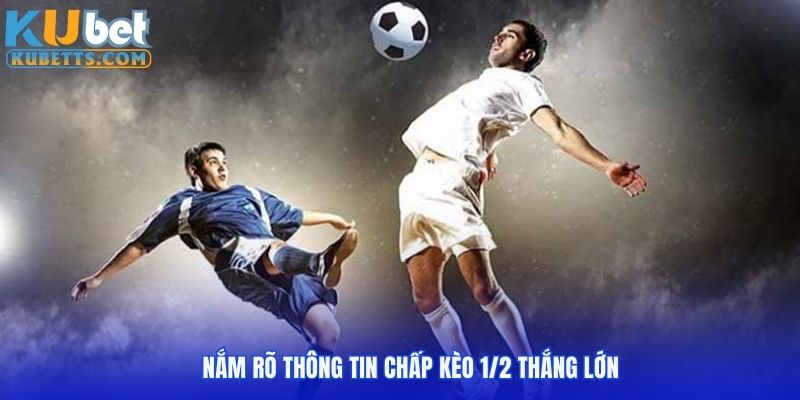 Nắm rõ thông tin kèo chấp 1/2 thắng lớn
