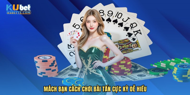 Mách bạn cách chơi bài tấn cực kỳ dễ hiểu