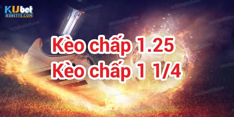 Cách đọc hình thức cược 1.25 trái 