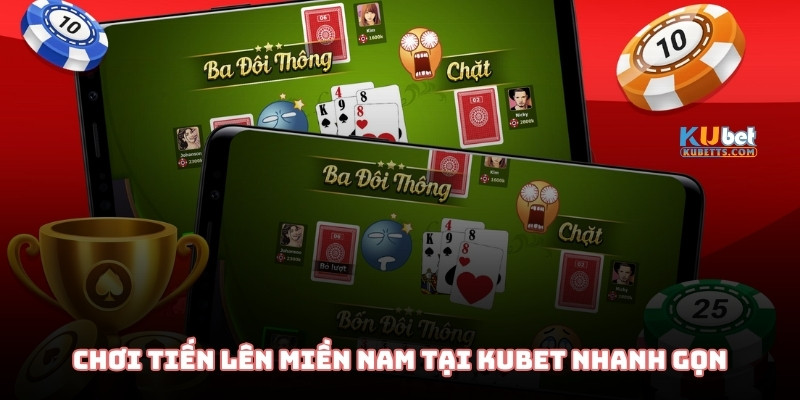Chơi Tiến lên miền Nam tại KUBET nhanh gọn, chuyên nghiệp và minh bạch