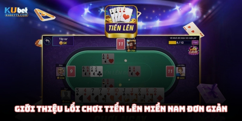 Giới thiệu lối chơi Tiến lên miền Nam đơn giản mà đầy cuốn hút