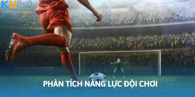Đánh giá đúng năng lực từng đội tham gia