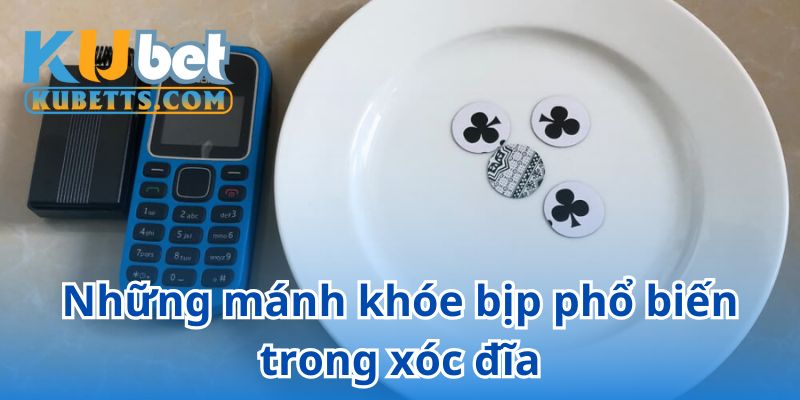 Những mánh khóe gian lận thường gặp trong xóc đĩa