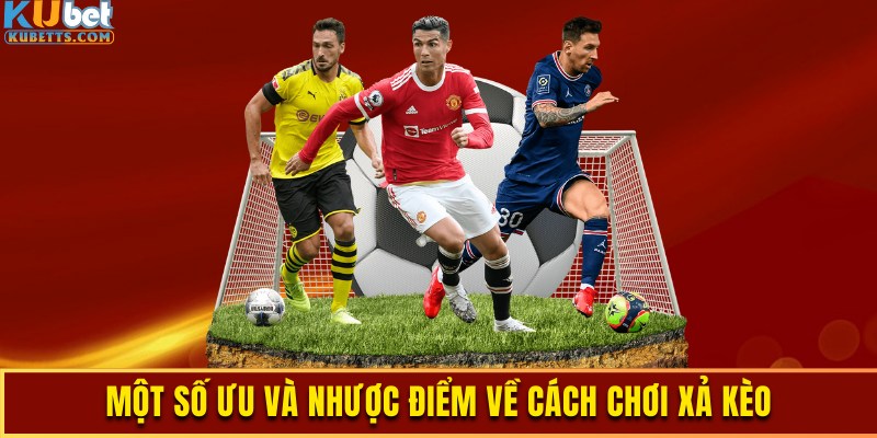 Ưu và nhược điểm khi thực hiện xả kèo