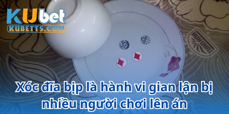 Xóc đĩa bịp là hành vi gian lận bị nhiều người chơi lên án
