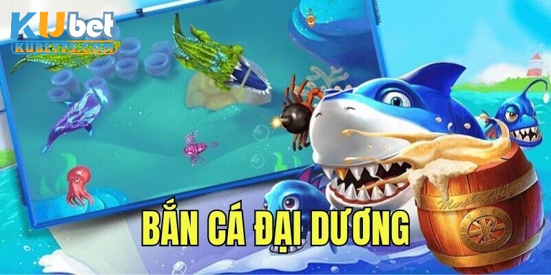 Bắn cá đại dương là một siêu phẩm giải trí cực hot