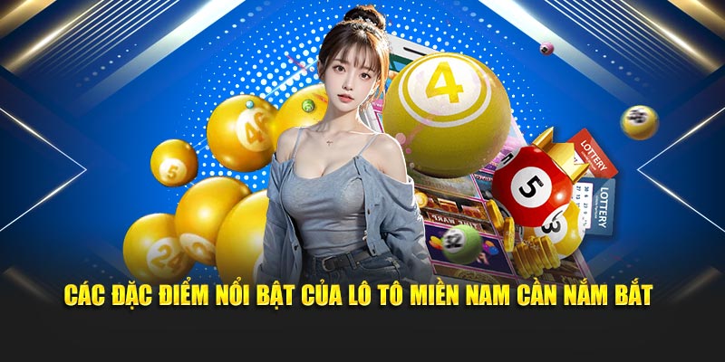 Các đặc điểm nổi bật của Lô tô miền Nam cần nắm bắt