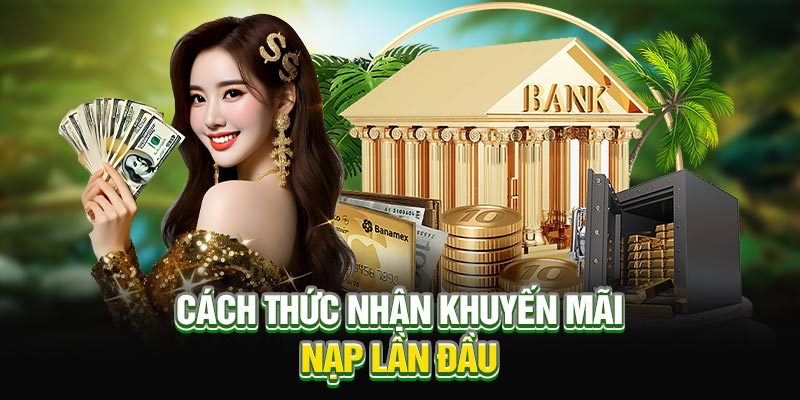 Cách thức nhận khuyến mãi nạp lần đầu