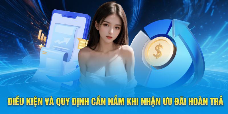 Điều kiện và quy định cần nắm khi nhận ưu đãi hoàn trả