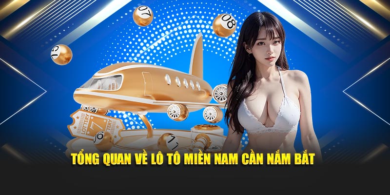 Tổng quan về Lô tô miền Nam cần nắm bắt trước khi trải nghiệm