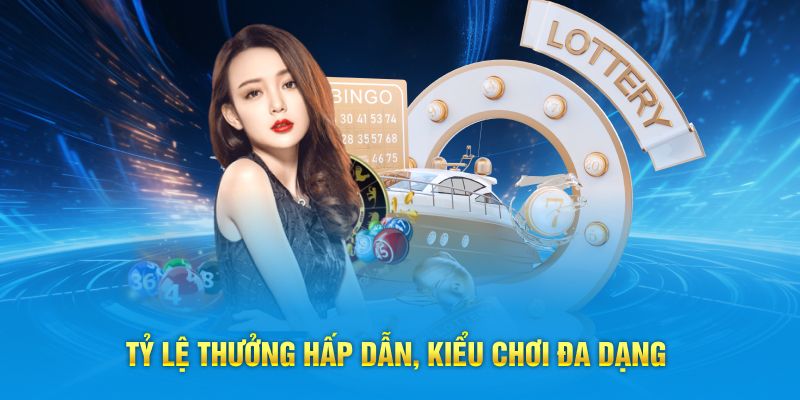 Tỷ lệ thưởng hấp dẫn, kiểu chơi đa dạng